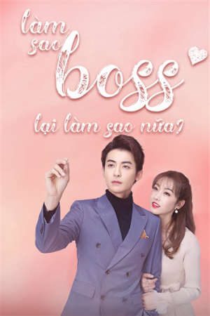 Làm Sao, Boss Lại Làm Sao Nữa! Thuyết Minh - What If Youre My Boss