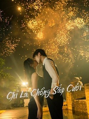 Chỉ Là Chồng Sắp Cưới