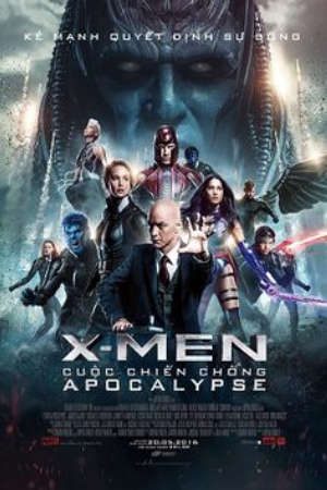 X Men: Cuộc chiến chống Apocalypse Thuyết Minh - X Men Apocalypse