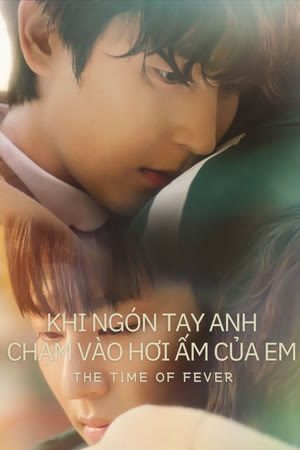 Khi Ngón Tay Anh Chạm Vào Hơi Ấm Của Em Tập 6-End VietSub - The Time of Fever