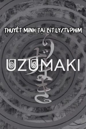 Uzumaki: Lời Nguyền Của Vòng Xoắn Ốc 01 Thuyết Minh - Uzumaki Spiral into Horror