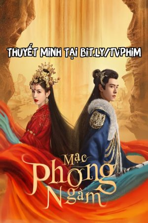 Mạc Phong Ngâm Thuyết Minh - Love in the Desert