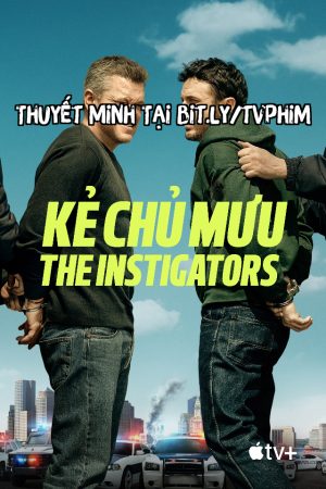 Kẻ Chủ Mưu Thuyết Minh - The Instigators