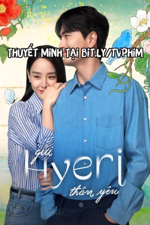 Gửi Hyeri Thân Yêu Thuyết Minh - Dear Hyeri