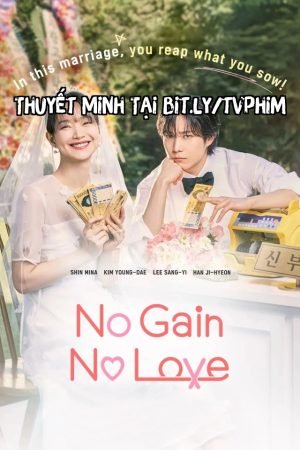 Tình Yêu Trọn Vẹn Thuyết Minh - No Gain No Love